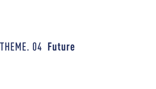 THEME. 04 Future